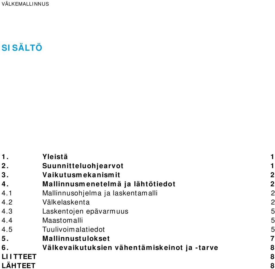 2 Välkelaskenta 2 4.3 Laskentojen epävarmuus 5 4.4 Maastomalli 5 4.