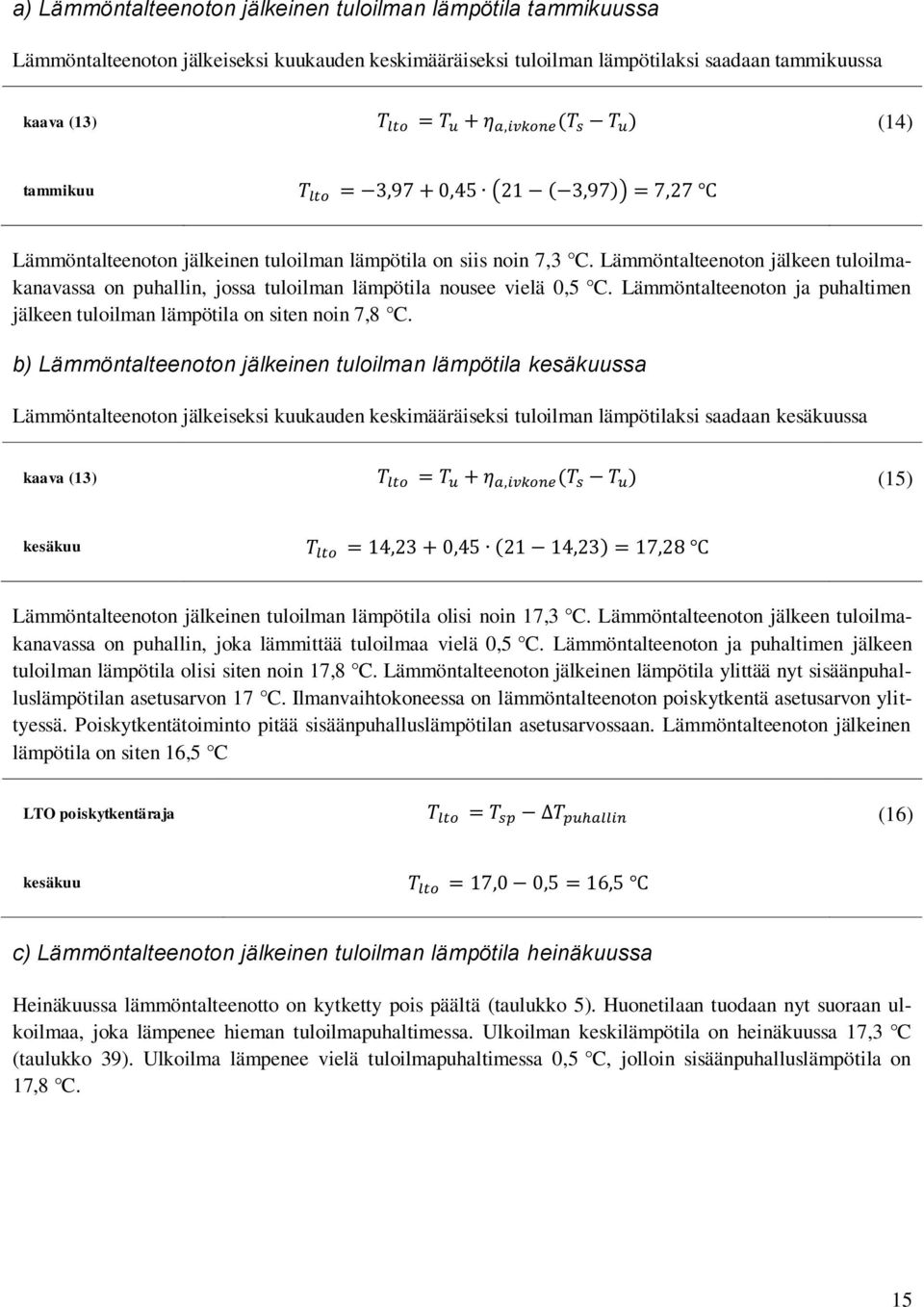 Lämmöntalteenoton ja puhaltimen jälkeen tuloilman lämpötila on siten noin 7,8 C.