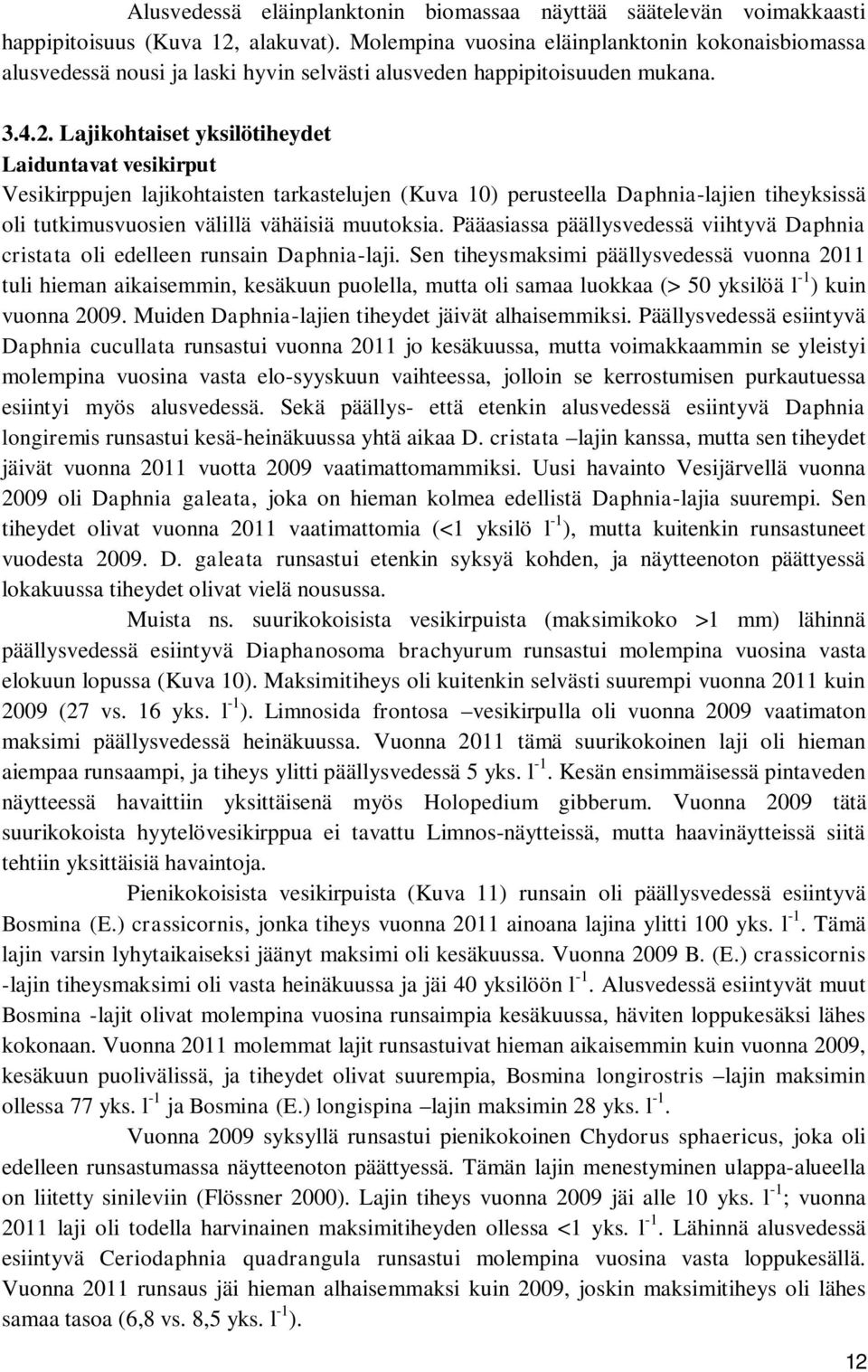 .. Lajikohtaiset yksilötiheydet Laiduntavat vesikirput Vesikirppujen lajikohtaisten tarkastelujen (Kuva ) perusteella Daphnia-lajien tiheyksissä oli tutkimusvuosien välillä vähäisiä muutoksia.