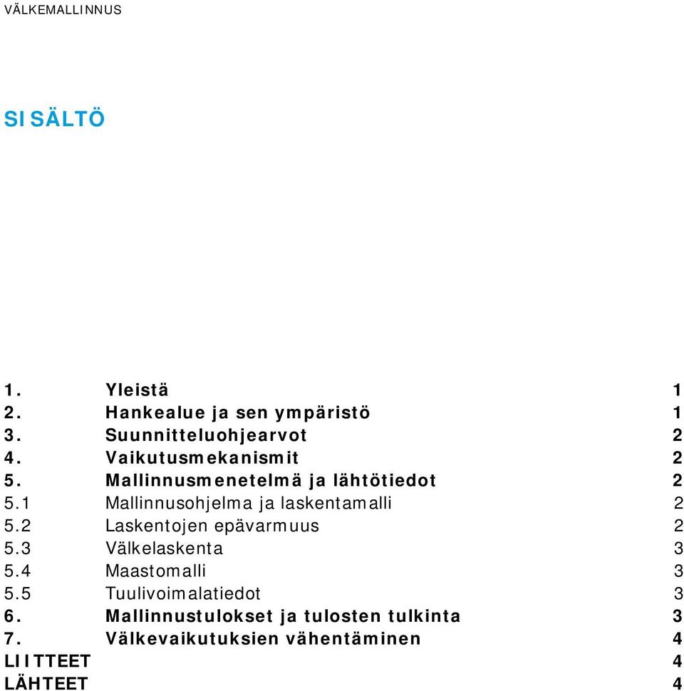 1 Mallinnusohjelma ja laskentamalli 2 5.2 Laskentojen epävarmuus 2 5.3 Välkelaskenta 3 5.