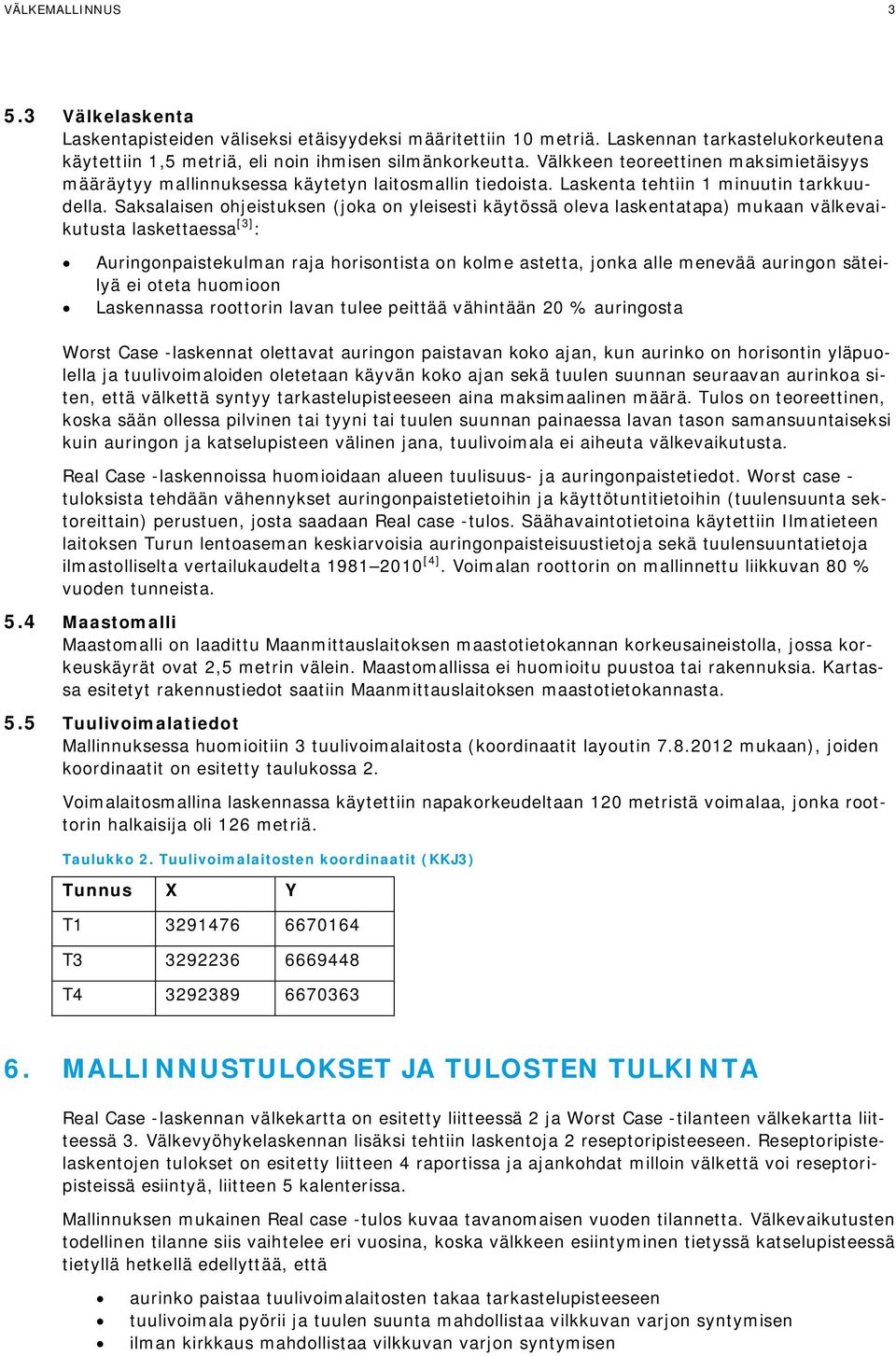 Saksalaisen ohjeistuksen (joka on yleisesti käytössä oleva laskentatapa) mukaan välkevaikutusta laskettaessa [3] : Auringonpaistekulman raja horisontista on kolme astetta, jonka alle menevää auringon