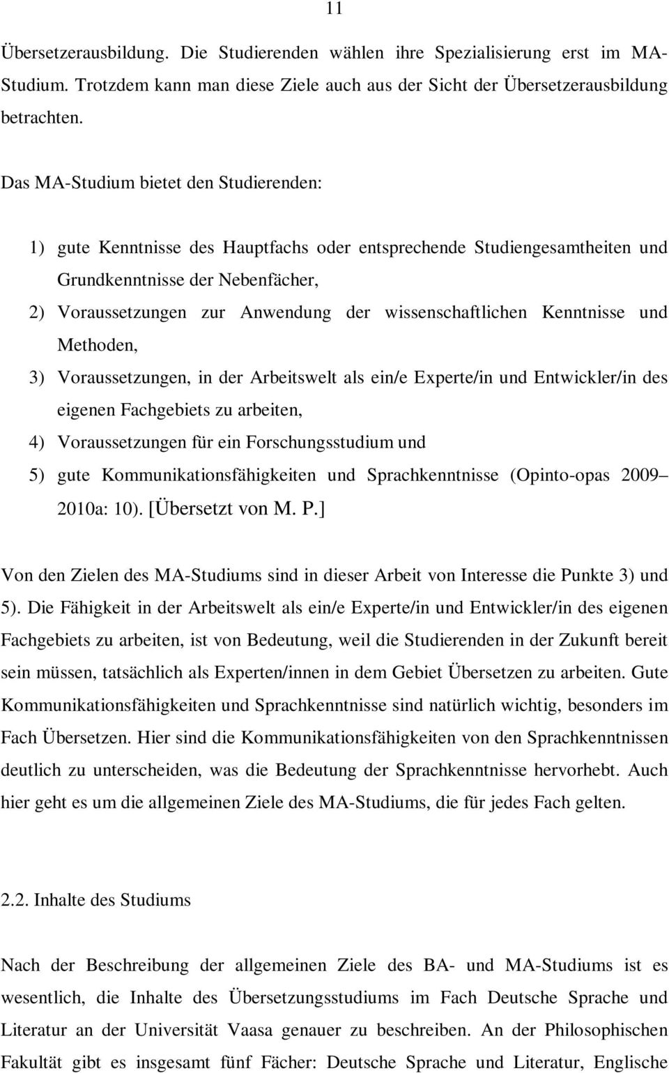 wissenschaftlichen Kenntnisse und Methoden, 3) Voraussetzungen, in der Arbeitswelt als ein/e Experte/in und Entwickler/in des eigenen Fachgebiets zu arbeiten, 4) Voraussetzungen für ein