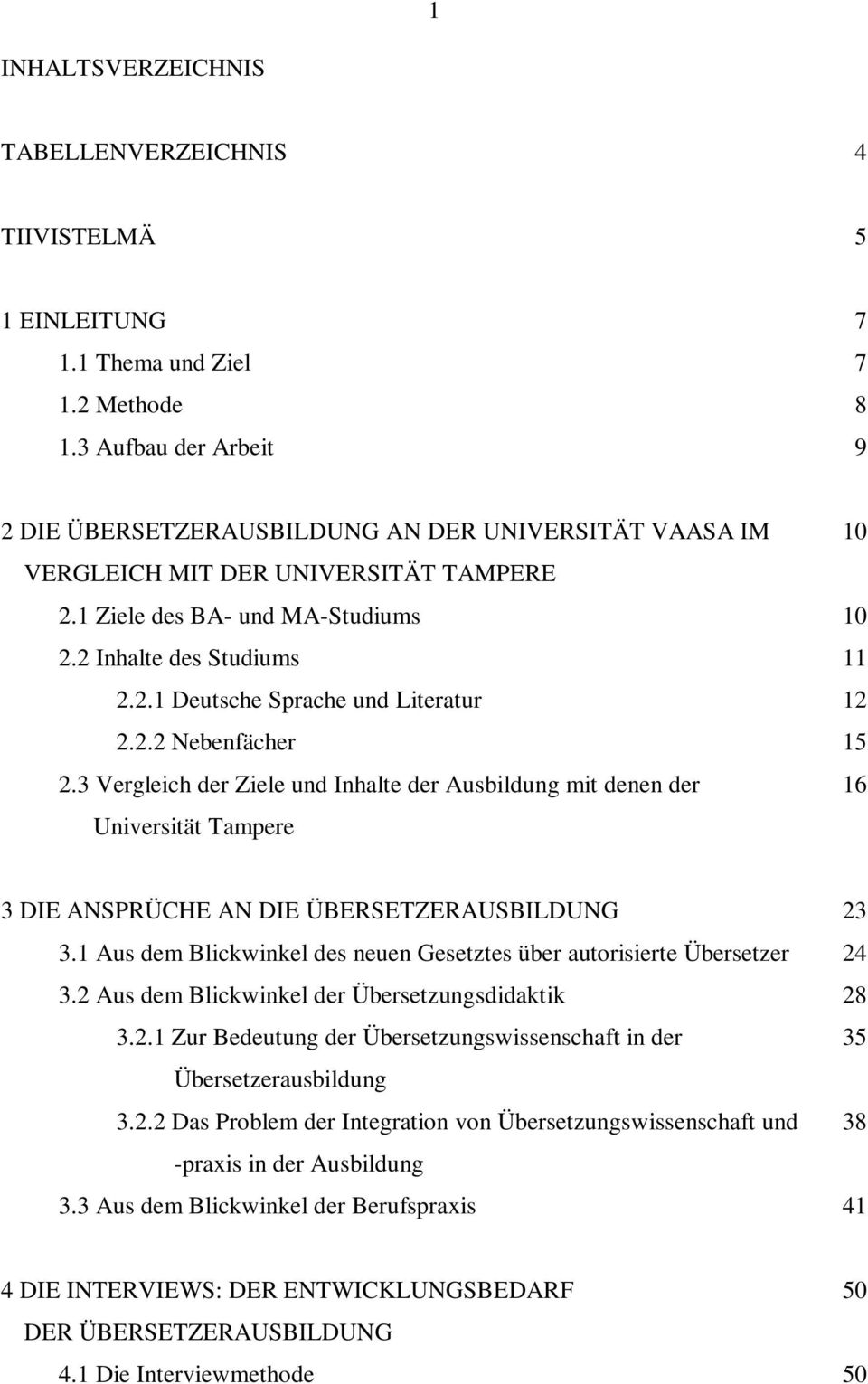 2.2 Nebenfächer 15 2.3 Vergleich der Ziele und Inhalte der Ausbildung mit denen der 16 Universität Tampere 3 DIE ANSPRÜCHE AN DIE ÜBERSETZERAUSBILDUNG 23 3.