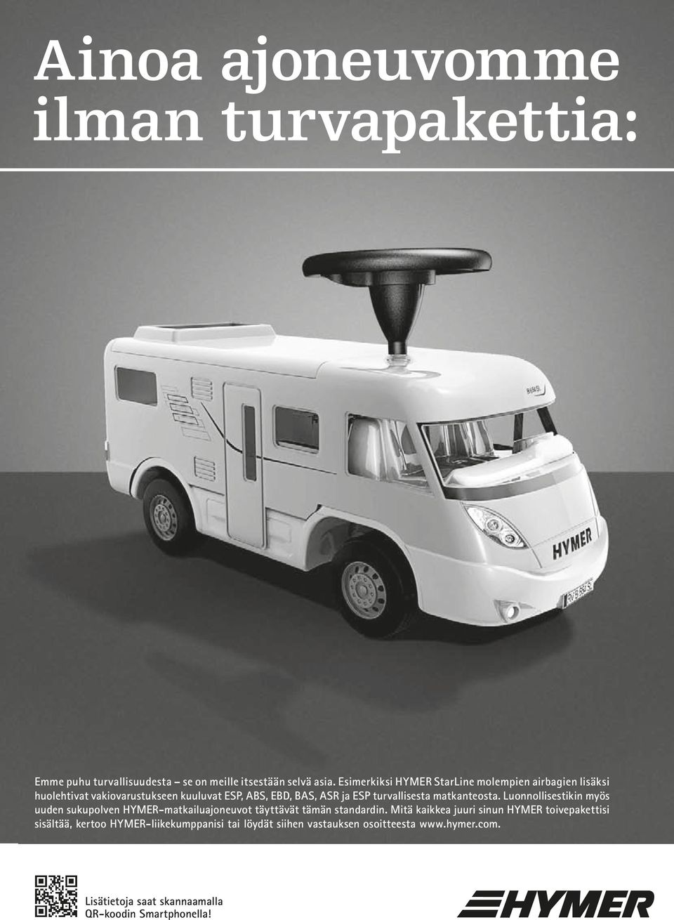 turvallisesta matkanteosta. Luonnollisestikin myös uuden sukupolven HYMER-matkailuajoneuvot täyttävät tämän standardin.