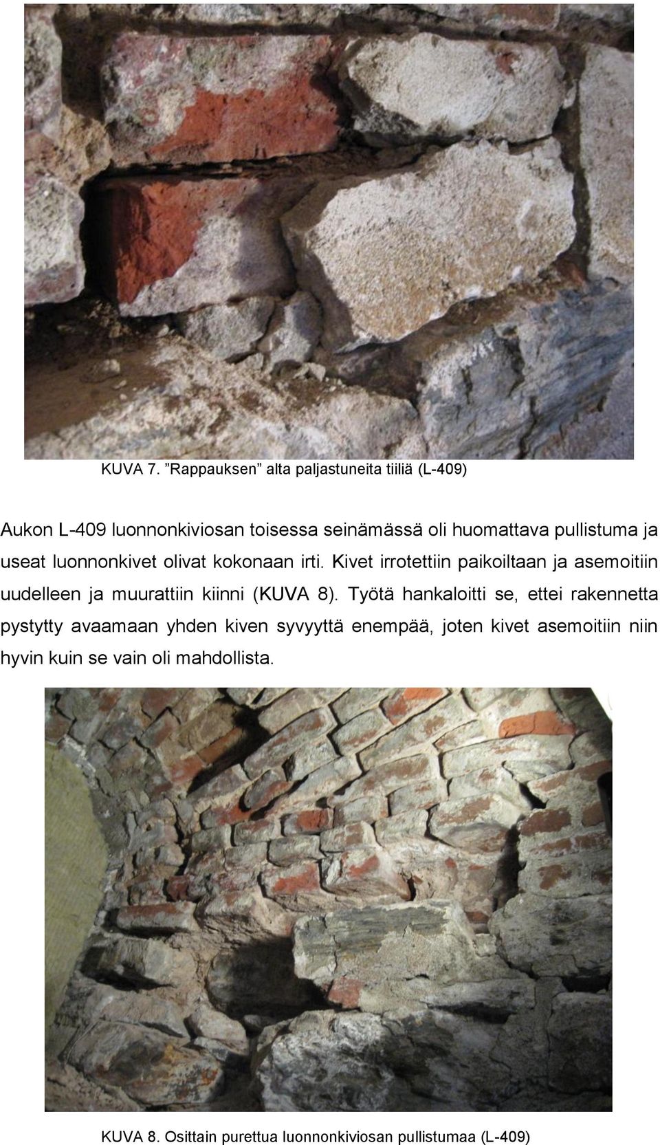 pullistuma ja useat luonnonkivet olivat kokonaan irti.