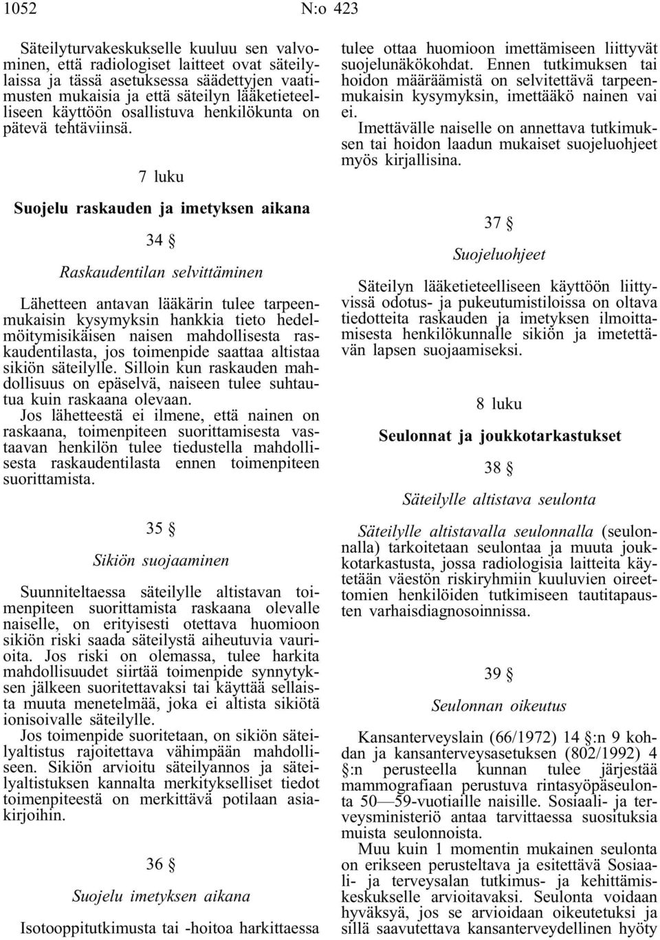 7 luku Suojelu raskauden ja imetyksen aikana 34 Raskaudentilan selvittäminen Lähetteen antavan lääkärin tulee tarpeenmukaisin kysymyksin hankkia tieto hedelmöitymisikäisen naisen mahdollisesta