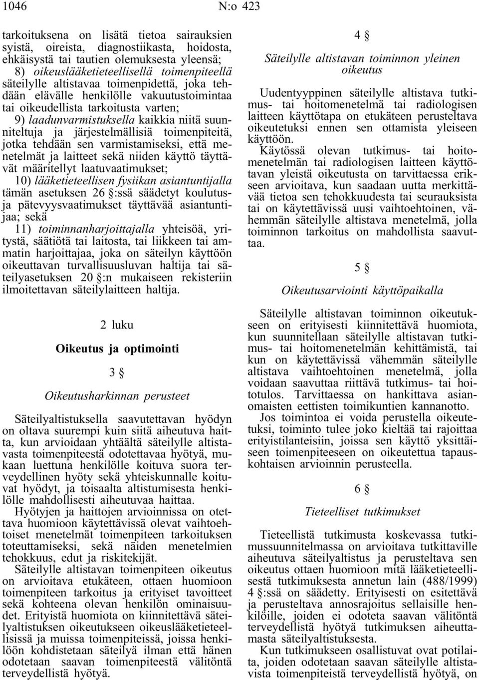 toimenpiteitä, jotka tehdään sen varmistamiseksi, että menetelmät ja laitteet sekä niiden käyttö täyttävät määritellyt laatuvaatimukset; 10) lääketieteellisen fysiikan asiantuntijalla tämän asetuksen