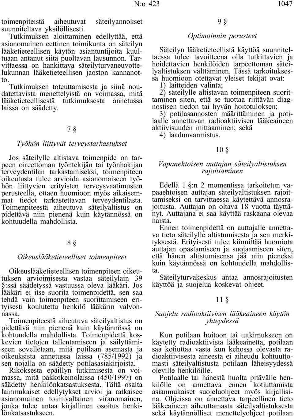 Tarvittaessa on hankittava säteilyturvaneuvottelukunnan lääketieteellisen jaoston kannanotto.