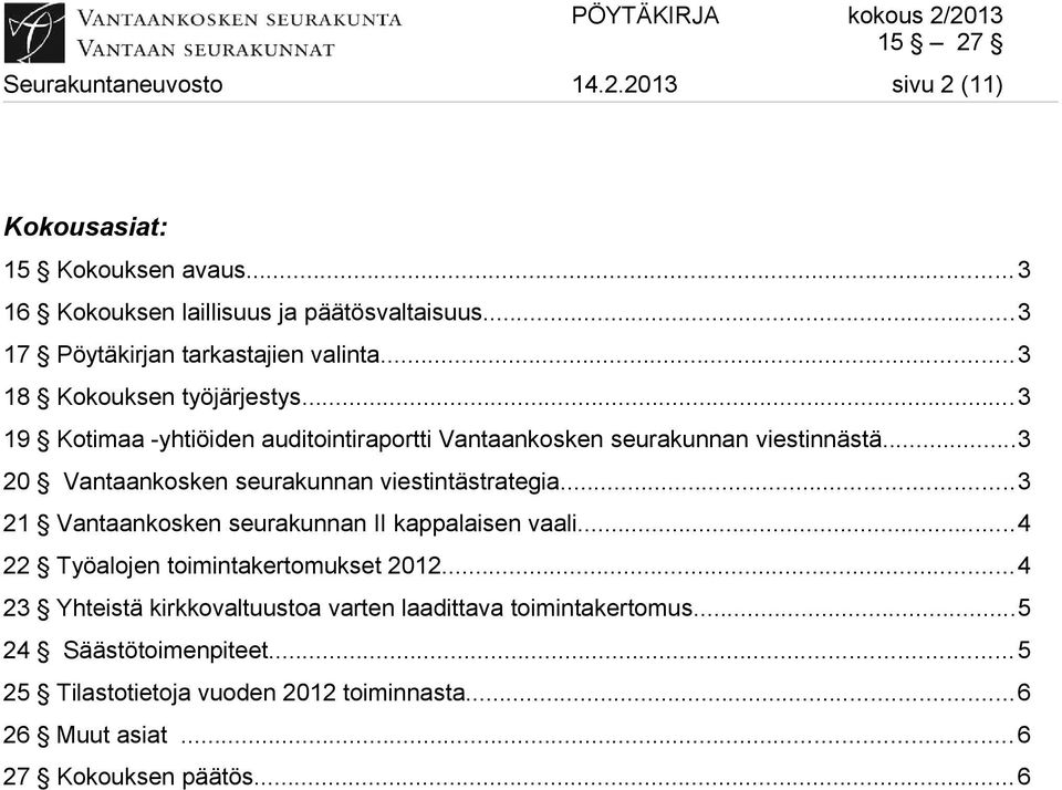 ..3 20 Vantaankosken seurakunnan viestintästrategia...3 21 Vantaankosken seurakunnan II kappalaisen vaali...4 22 Työalojen toimintakertomukset 2012.