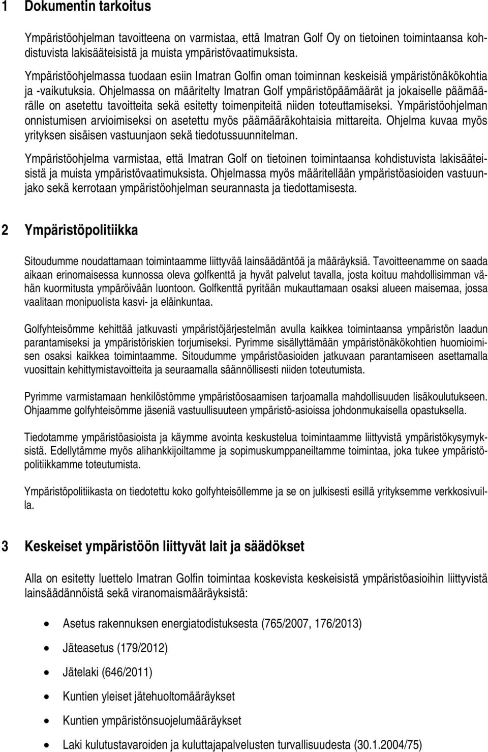 Ohjelmassa on määritelty Imatran Golf ympäristöpäämäärät ja jokaiselle päämäärälle on asetettu tavoitteita sekä esitetty toimenpiteitä niiden toteuttamiseksi.