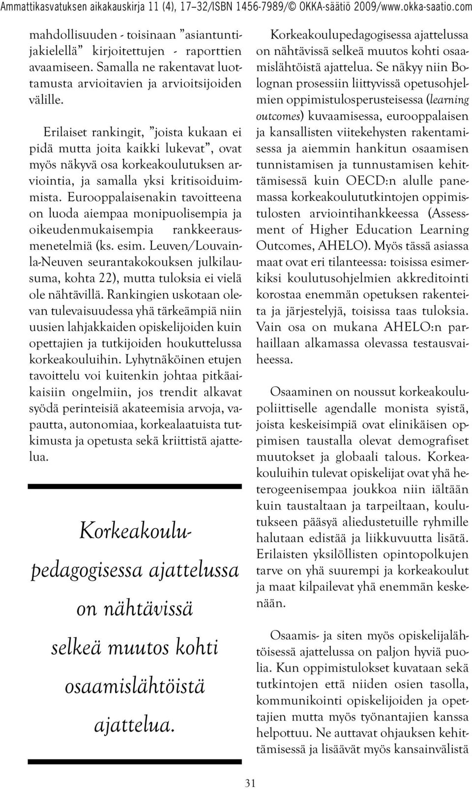 Eurooppalaisenakin tavoitteena on luoda aiempaa monipuolisempia ja oikeudenmukaisempia rankkeerausmenetelmiä (ks. esim.