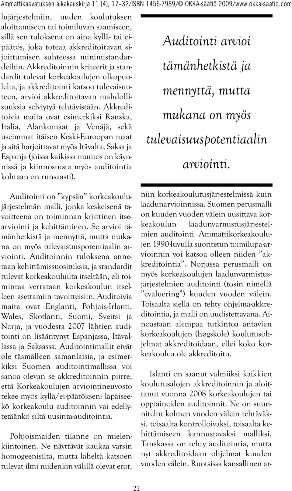 Akkreditoivia maita ovat esimerkiksi Ranska, Italia, Alankomaat ja Venäjä, sekä useimmat itäisen Keski-Euroopan maat ja sitä harjoittavat myös Itävalta, Saksa ja Espanja (joissa kaikissa muutos on