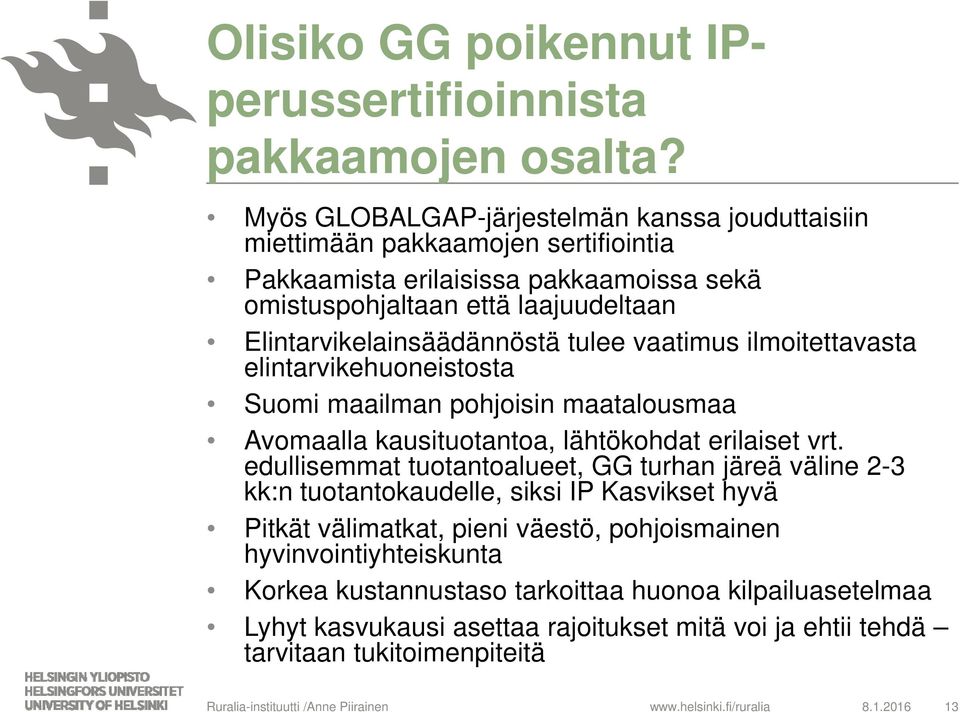 Elintarvikelainsäädännöstä tulee vaatimus ilmoitettavasta elintarvikehuoneistosta Suomi maailman pohjoisin maatalousmaa Avomaalla kausituotantoa, lähtökohdat erilaiset vrt.