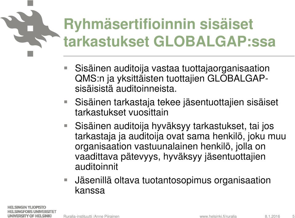 Sisäinen tarkastaja tekee jäsentuottajien sisäiset tarkastukset vuosittain Sisäinen auditoija hyväksyy tarkastukset, tai jos