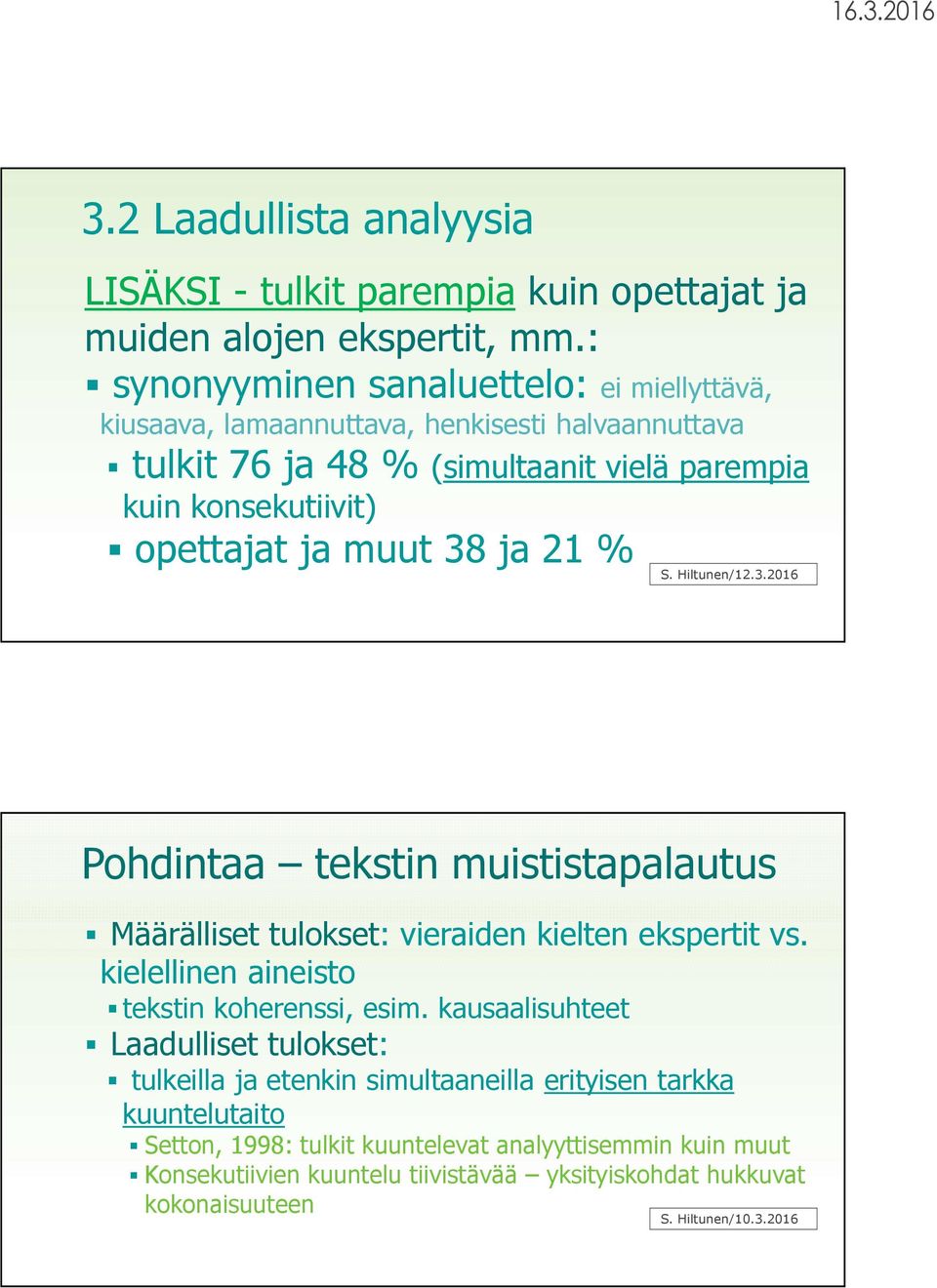 muut 38 ja 21 % S. Hiltunen/12.3.2016 Pohdintaa tekstin muististapalautus Määrälliset tulokset: vieraiden kielten ekspertit vs. kielellinen aineisto tekstin koherenssi, esim.