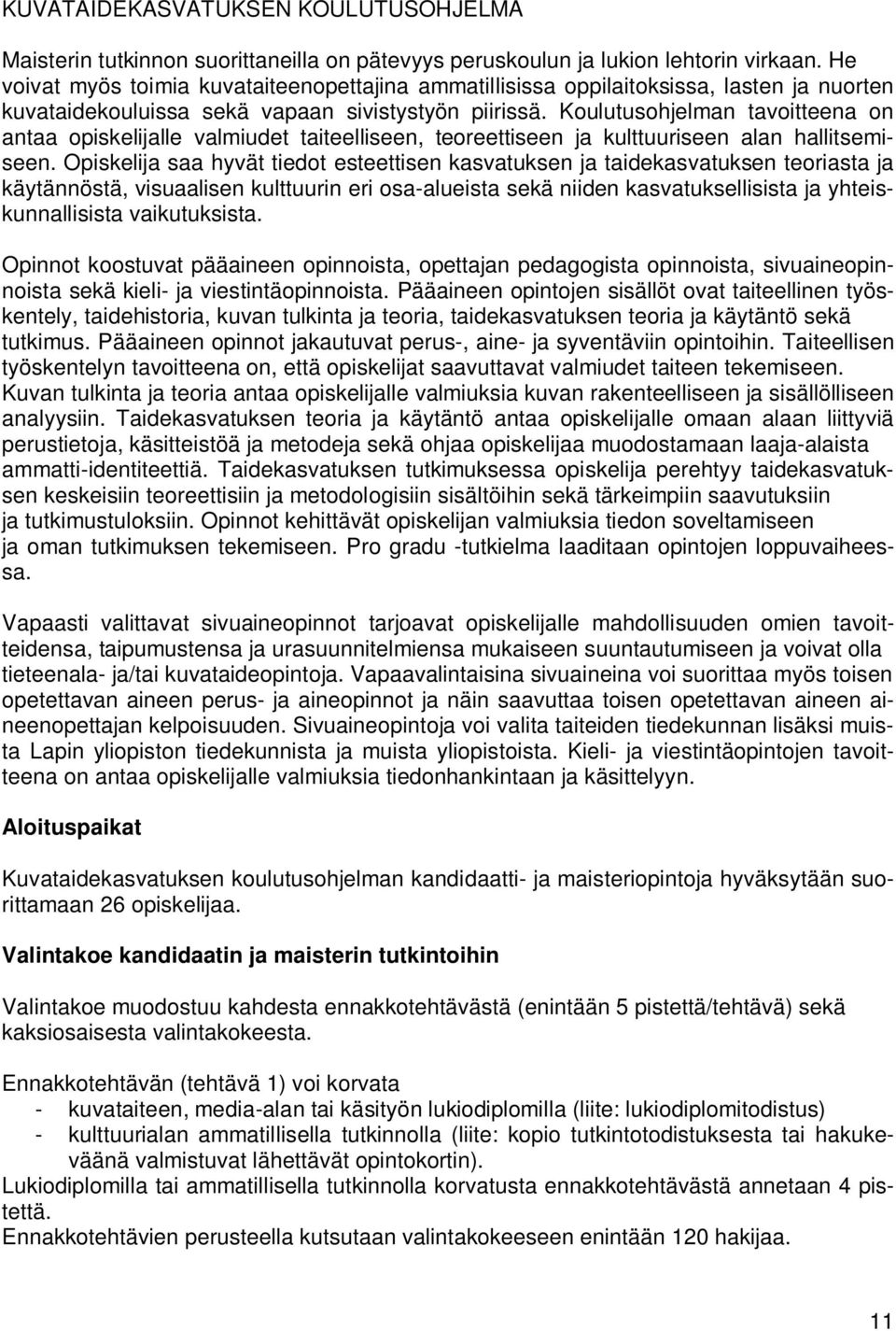 Koulutusohjelman tavoitteena on antaa opiskelijalle valmiudet taiteelliseen, teoreettiseen ja kulttuuriseen alan hallitsemiseen.