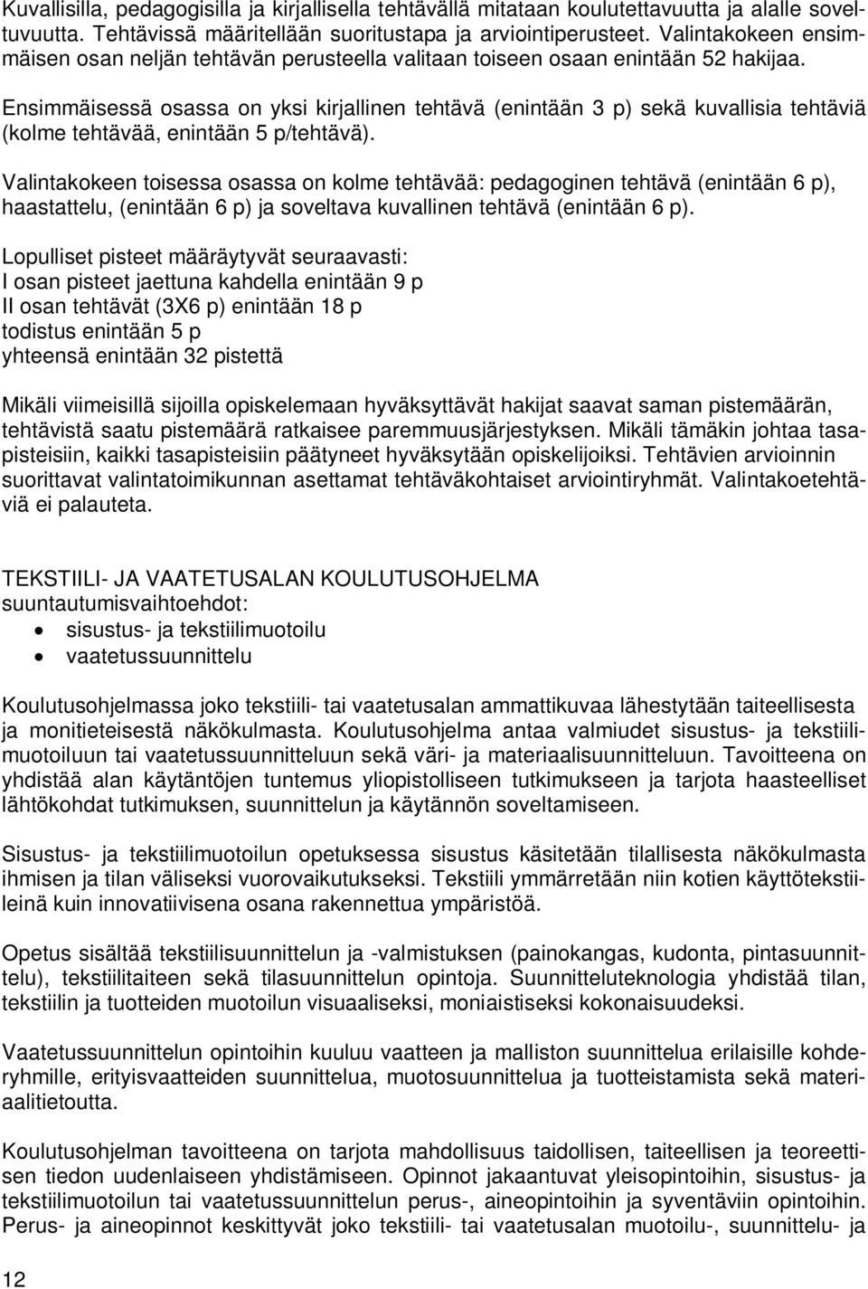 Ensimmäisessä osassa on yksi kirjallinen tehtävä (enintään 3 p) sekä kuvallisia tehtäviä (kolme tehtävää, enintään 5 p/tehtävä).