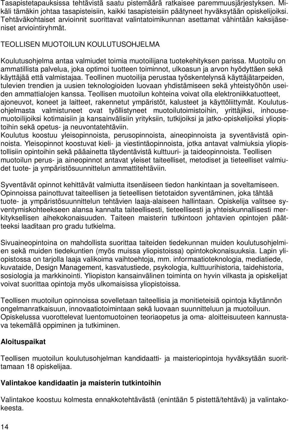 TEOLLISEN MUOTOILUN KOULUTUSOHJELMA Koulutusohjelma antaa valmiudet toimia muotoilijana tuotekehityksen parissa.