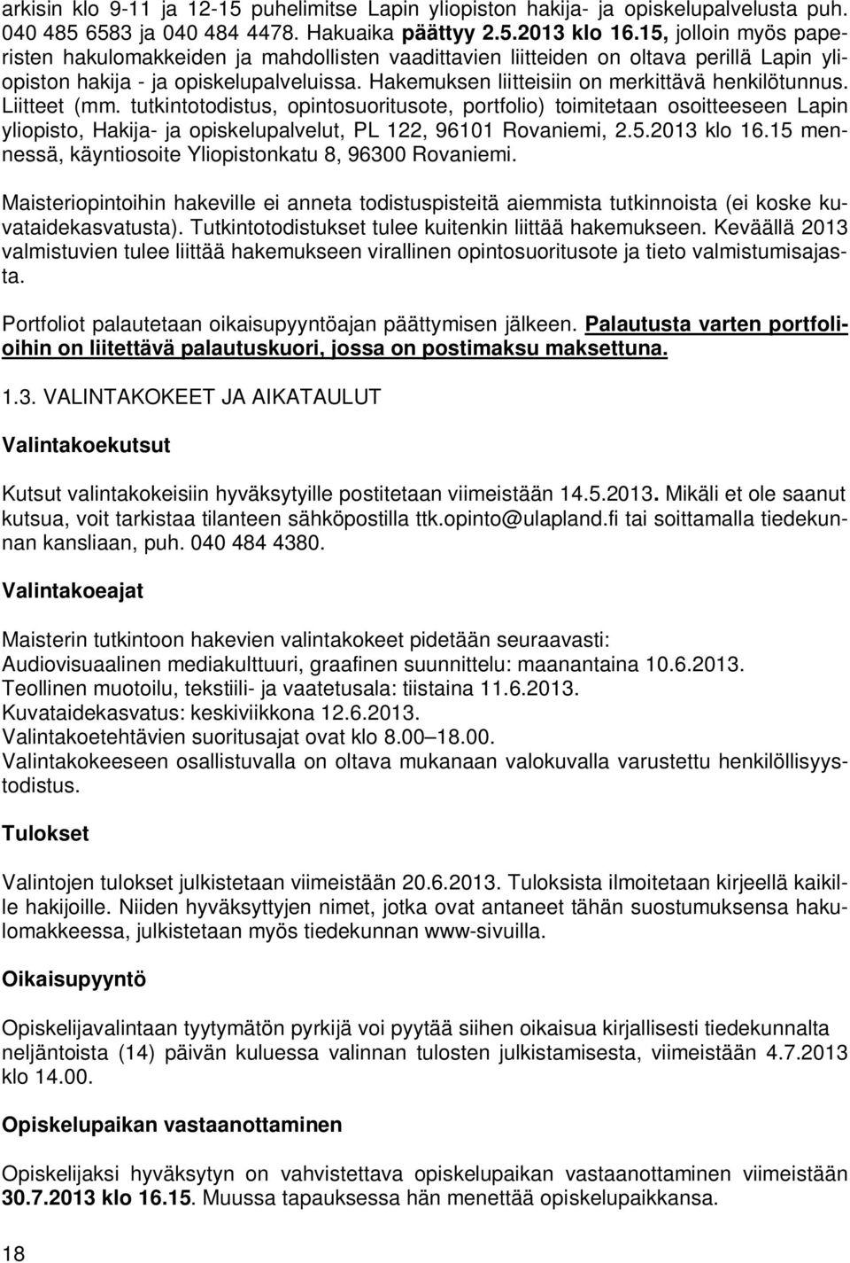 Hakemuksen liitteisiin on merkittävä henkilötunnus. Liitteet (mm.