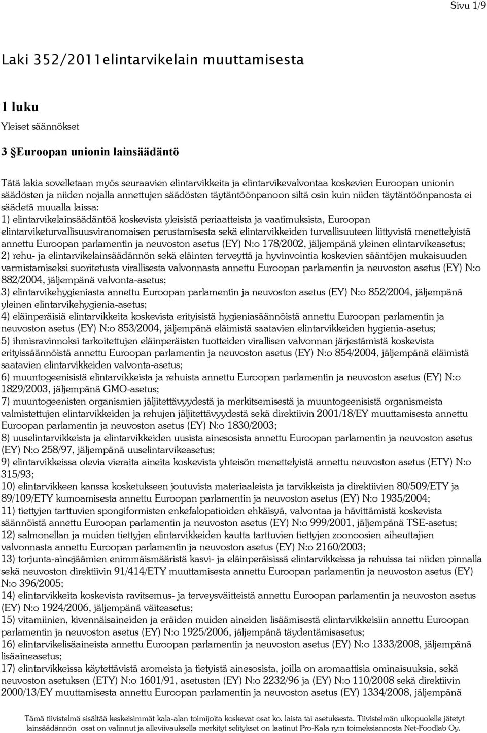 periaatteista ja vaatimuksista, Euroopan elintarviketurvallisuusviranomaisen perustamisesta sekä elintarvikkeiden turvallisuuteen liittyvistä menettelyistä annettu Euroopan parlamentin ja neuvoston