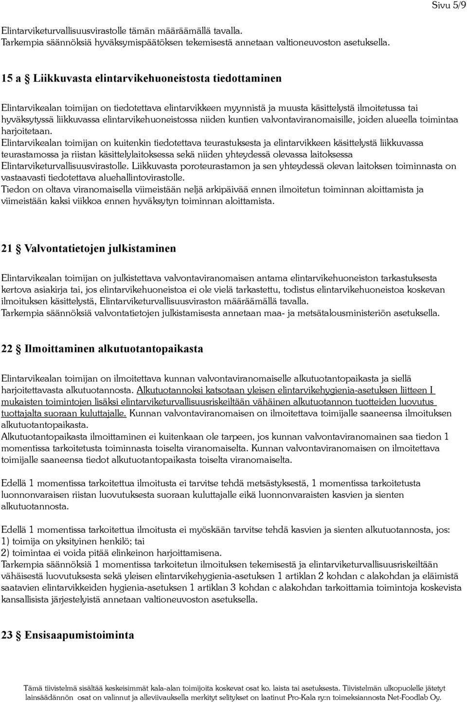 elintarvikehuoneistossa niiden kuntien valvontaviranomaisille, joiden alueella toimintaa harjoitetaan.