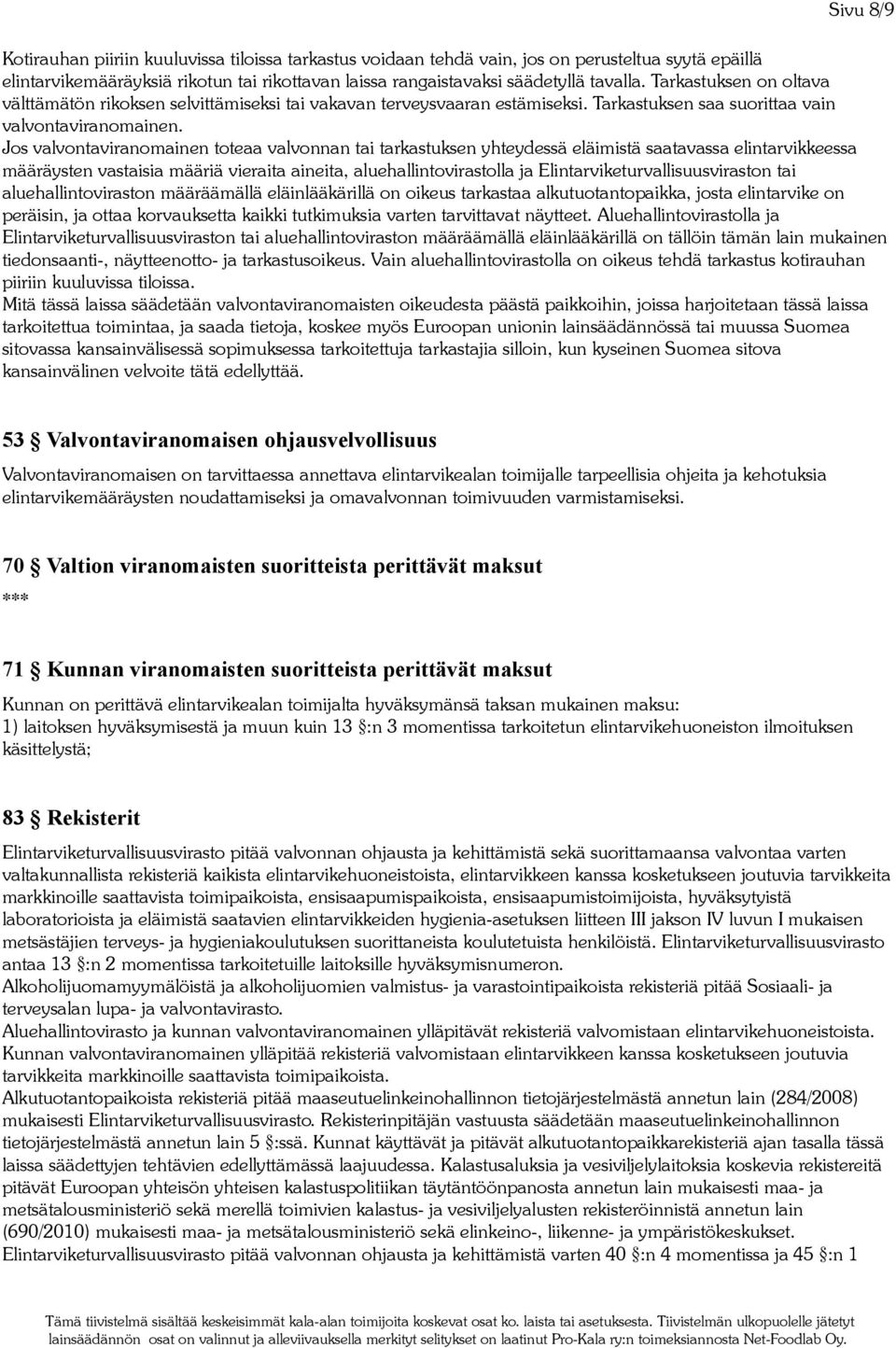 Jos valvontaviranomainen toteaa valvonnan tai tarkastuksen yhteydessä eläimistä saatavassa elintarvikkeessa määräysten vastaisia määriä vieraita aineita, aluehallintovirastolla ja