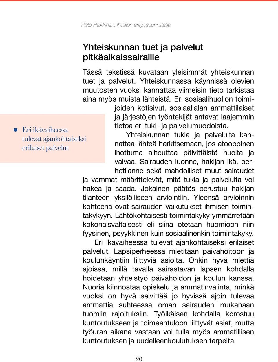 Yhteiskunnassa käynnissä olevien muutosten vuoksi kannattaa viimeisin tieto tarkistaa aina myös muista lähteistä.