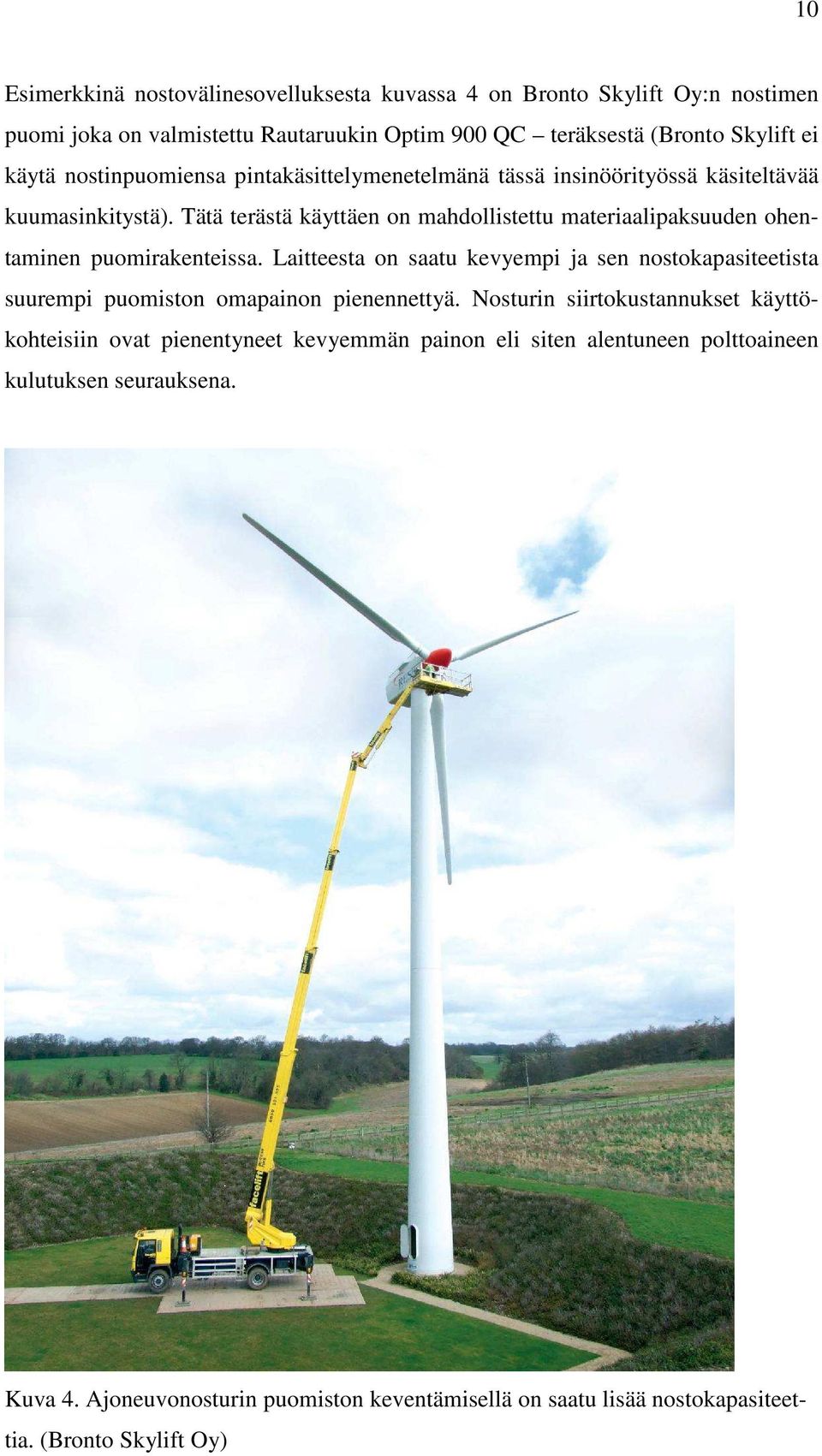Tätä terästä käyttäen on mahdollistettu materiaalipaksuuden ohentaminen puomirakenteissa.
