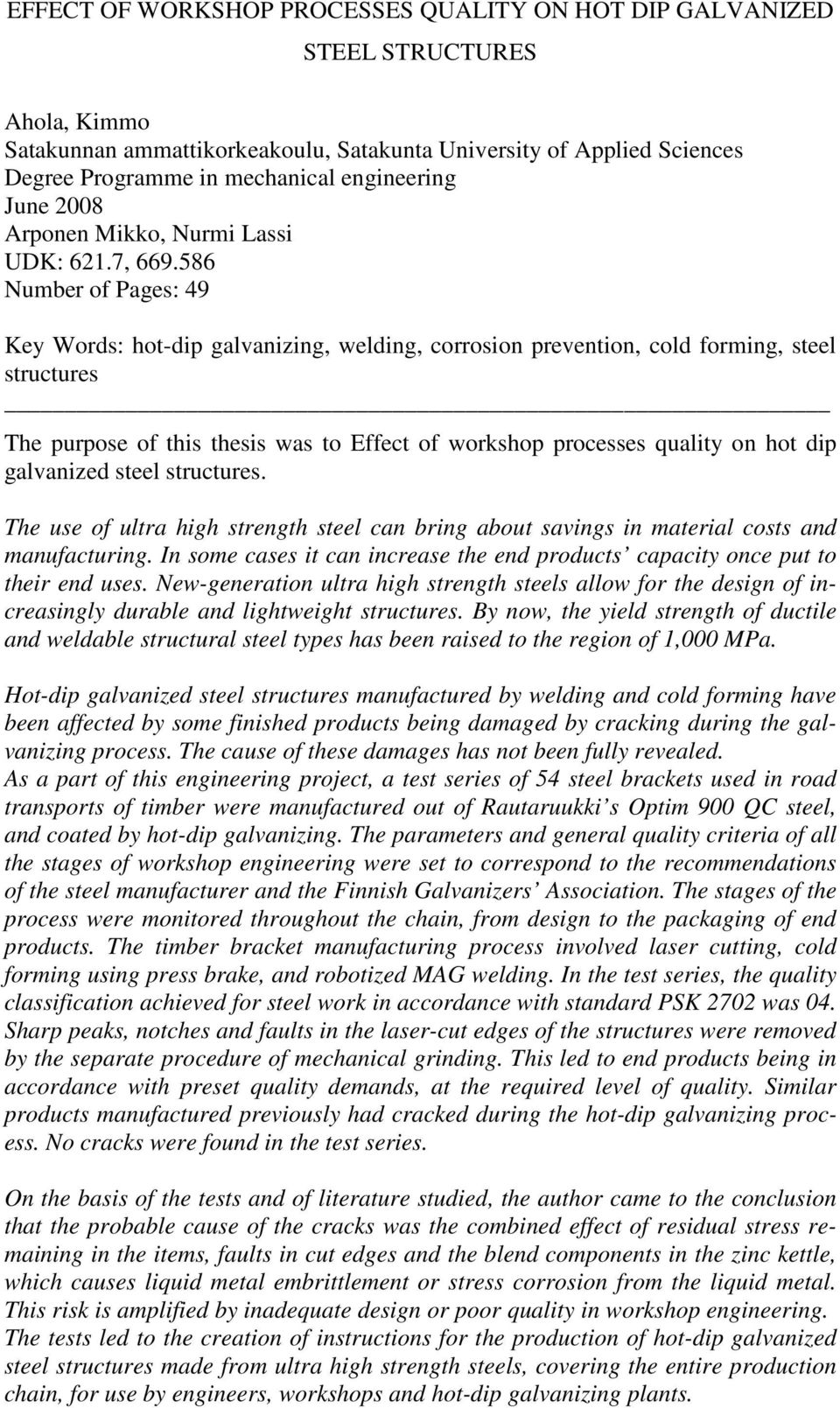 586 Number of Pages: 49 Key Words: hot-dip galvanizing, welding, corrosion prevention, cold forming, steel structures The purpose of this thesis was to Effect of workshop processes quality on hot dip