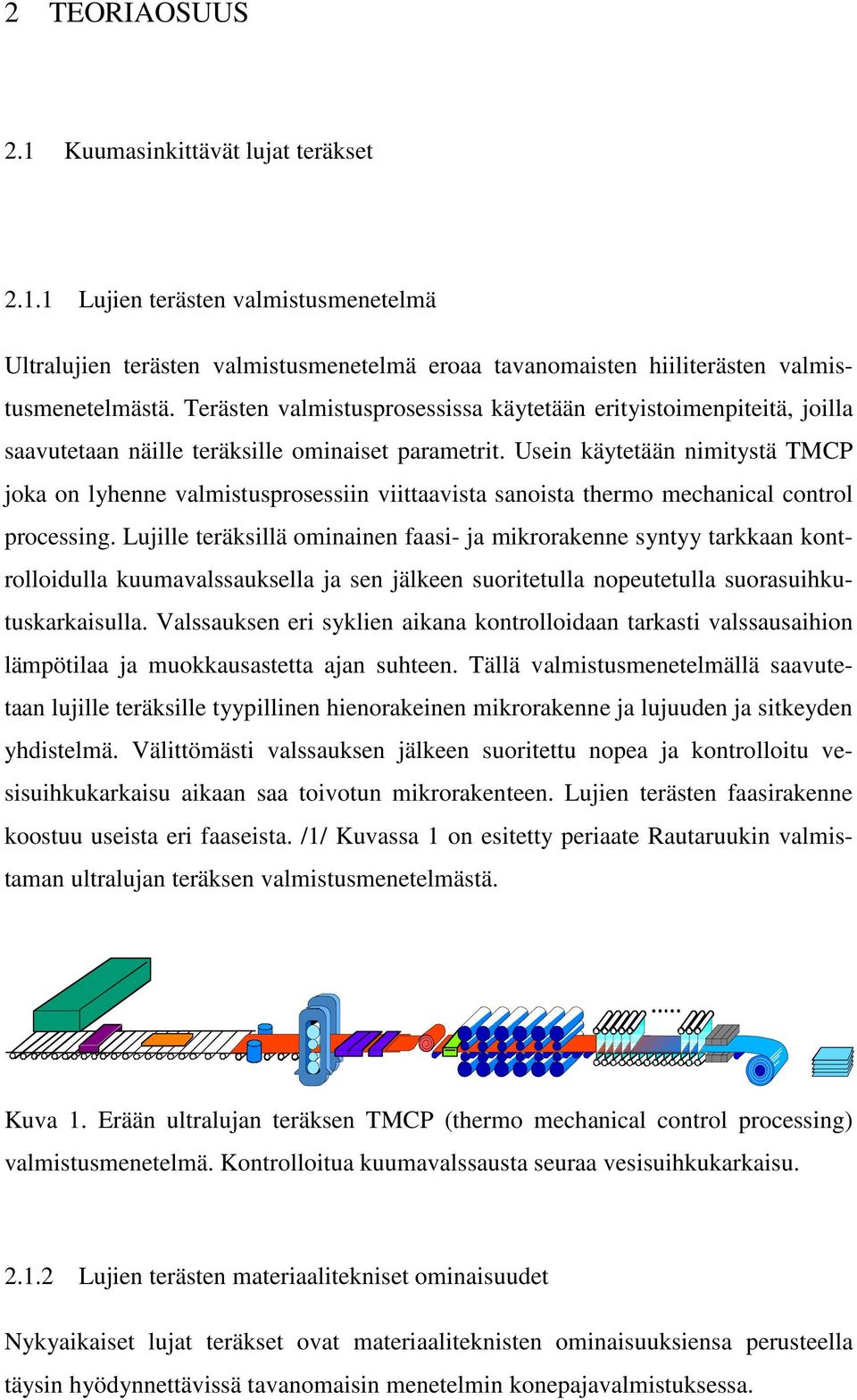 Usein käytetään nimitystä TMCP joka on lyhenne valmistusprosessiin viittaavista sanoista thermo mechanical control processing.