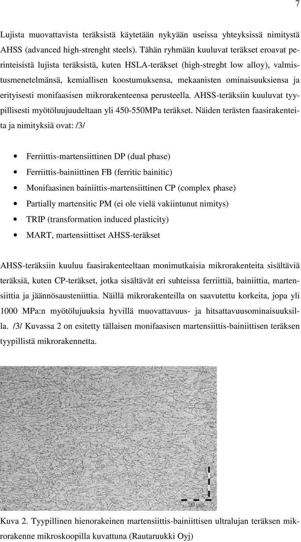 ja erityisesti monifaasisen mikrorakenteensa perusteella. AHSS-teräksiin kuuluvat tyypillisesti myötöluujuudeltaan yli 450-550MPa teräkset.
