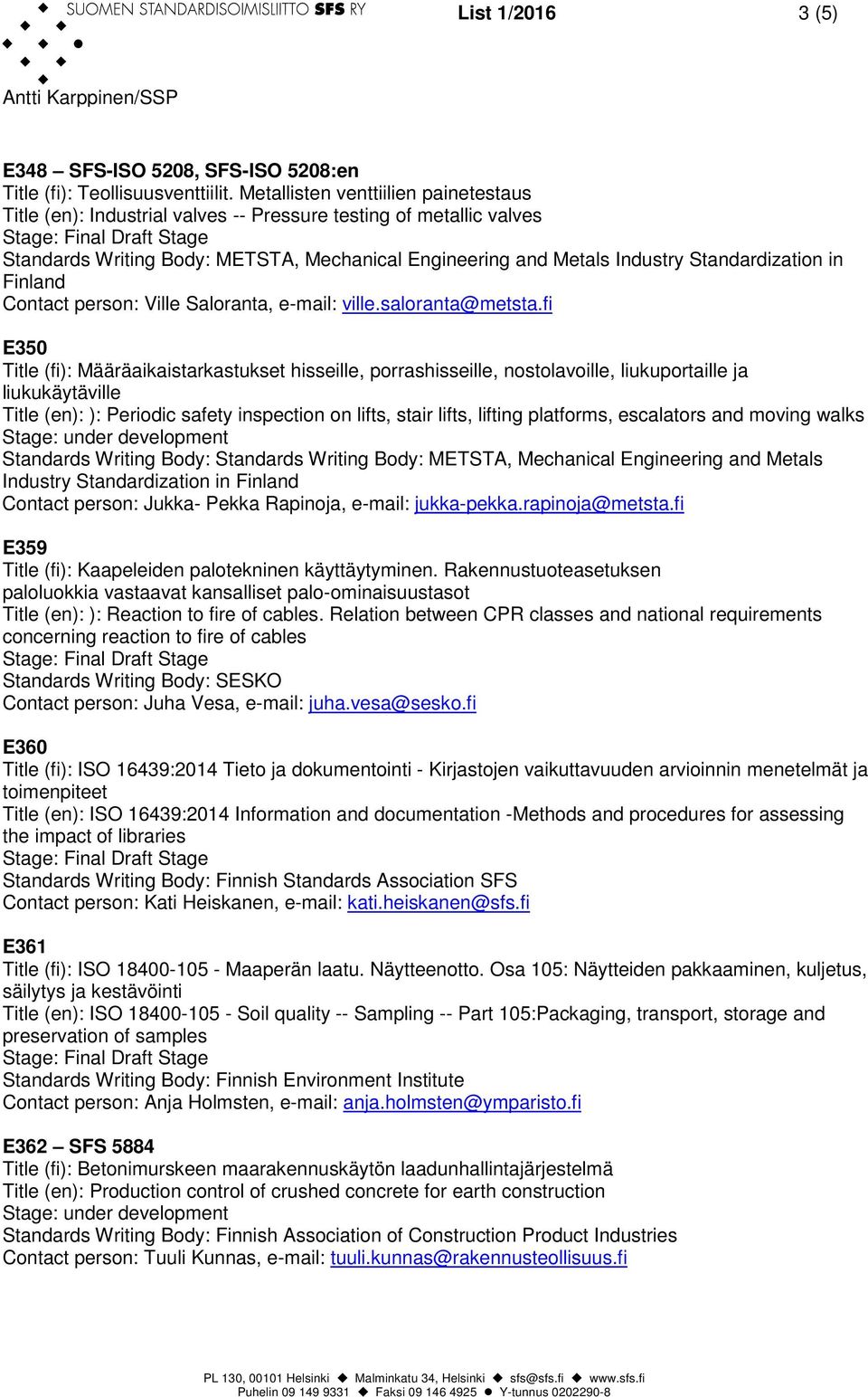 fi E350 Title (fi): Määräaikaistarkastukset hisseille, porrashisseille, nostolavoille, liukuportaille ja liukukäytäville Title (en): ): Periodic safety inspection on lifts, stair lifts, lifting