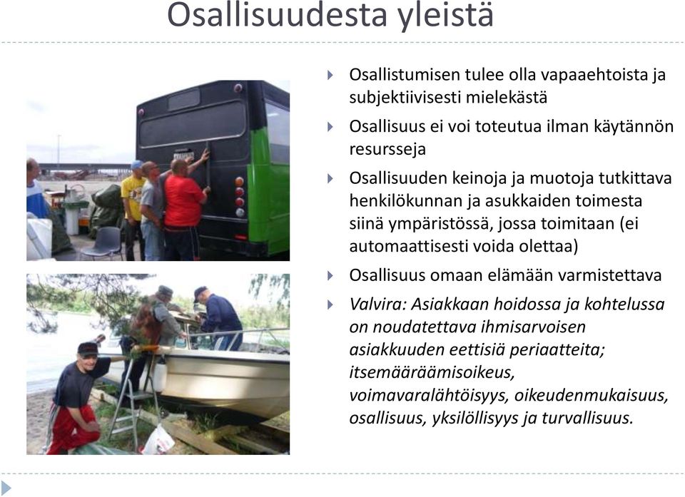 automaattisesti voida olettaa) Osallisuus omaan elämään varmistettava Valvira: Asiakkaan hoidossa ja kohtelussa on noudatettava