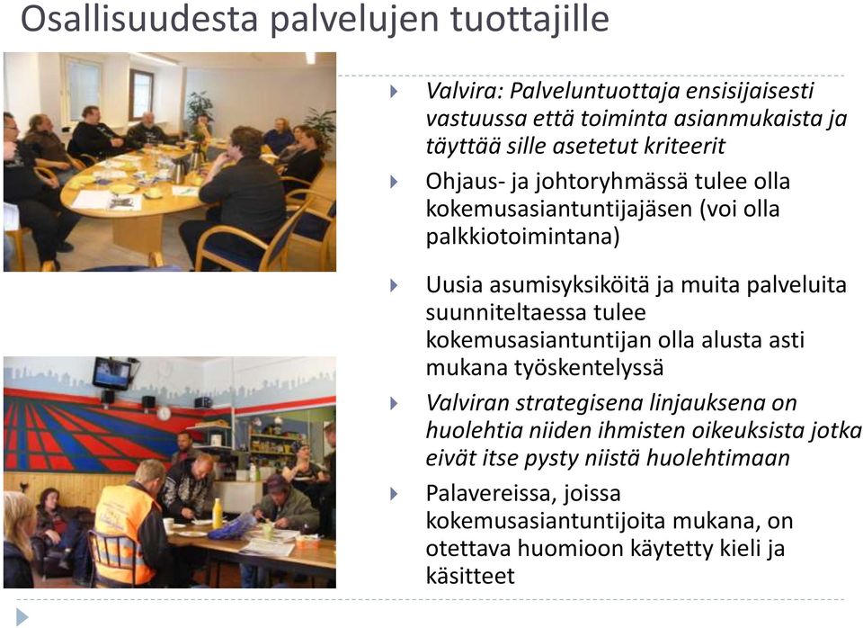 suunniteltaessa tulee kokemusasiantuntijan olla alusta asti mukana työskentelyssä Valviran strategisena linjauksena on huolehtia niiden ihmisten