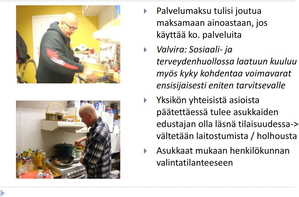 voimavarat ensisijaisesti eniten tarvitsevalle Yksikön yhteisistä asioista päätettäessä tulee