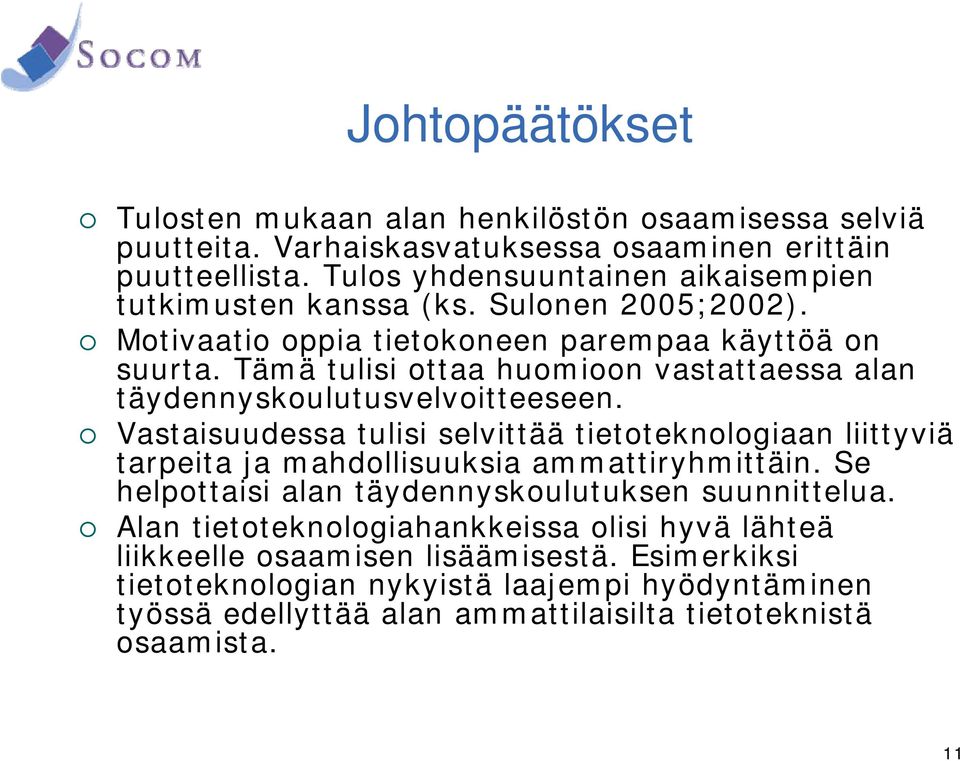 Tämä tulisi ottaa huomioon vastattaessa alan täydennyskoulutusvelvoitteeseen.