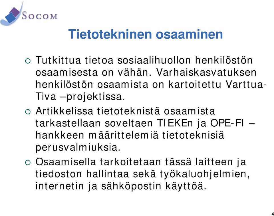 Artikkelissa tietoteknistä osaamista tarkastellaan soveltaen TIEKEn ja OPE-FI hankkeen määrittelemiä