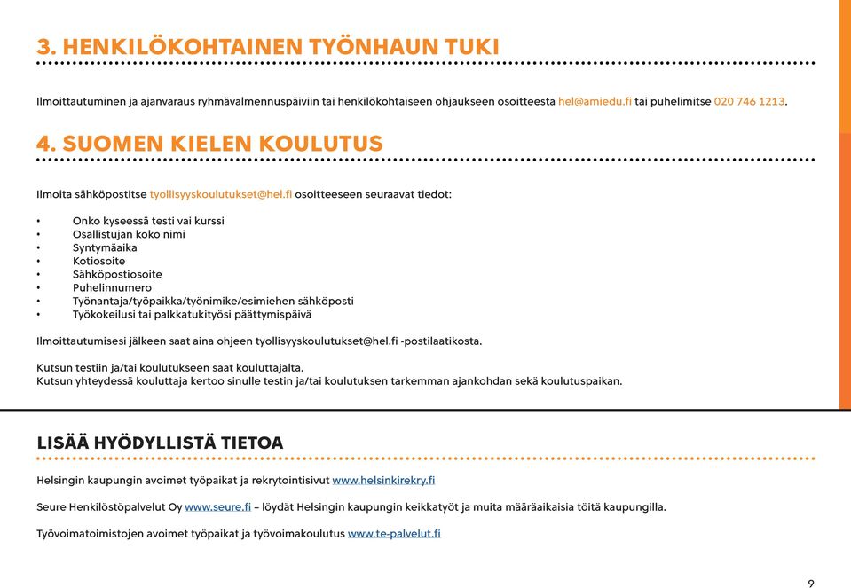 fi osoitteeseen seuraavat tiedot: Onko kyseessä testi vai kurssi Osallistujan koko nimi Syntymäaika Kotiosoite Sähköpostiosoite Puhelinnumero Työnantaja/työpaikka/työnimike/esimiehen sähköposti