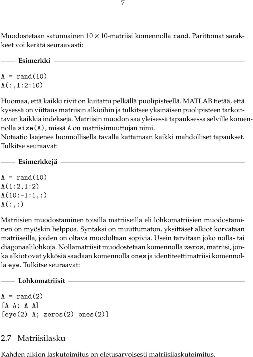 MATLAB tietää, että kysessä on viittaus matriisin alkioihin ja tulkitsee yksinäisen puolipisteen tarkoittavan kaikkia indeksejä.