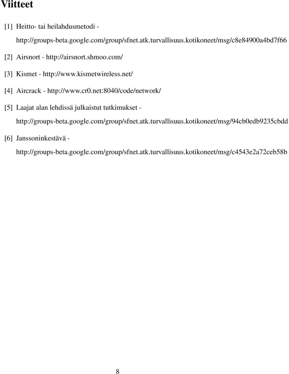 net/ [4] Aircrack - http://www.cr0.net:8040/code/network/ [5] Laajat alan lehdissä julkaistut tutkimukset - http://groups-beta.