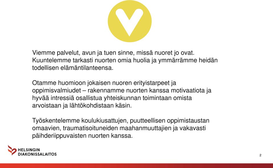 Otamme huomioon jokaisen nuoren erityistarpeet ja oppimisvalmiudet rakennamme nuorten kanssa motivaatiota ja hyvää intressiä