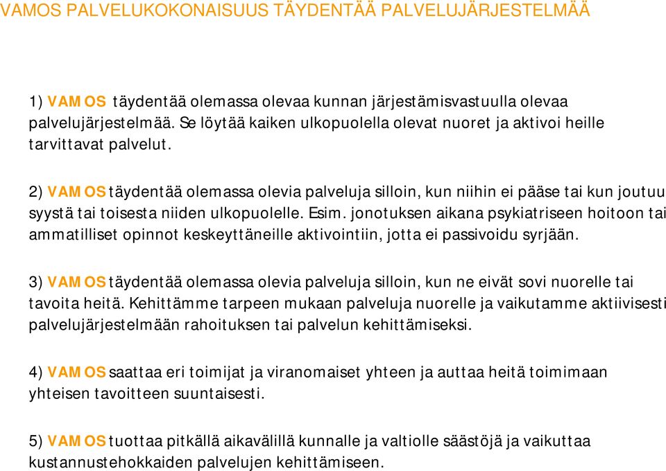 2) VAMOS täydentää olemassa olevia palveluja silloin, kun niihin ei pääse tai kun joutuu syystä tai toisesta niiden ulkopuolelle. Esim.