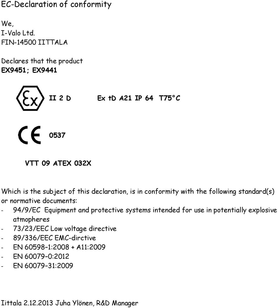 this declaration, is in conformity with the following standard(s) or normative documents: - 94/9/EC Equipment and protective systems