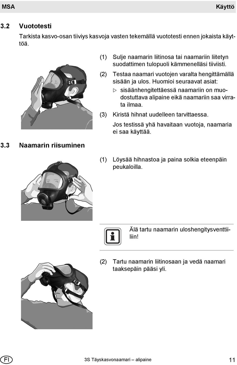 (3) Kiristä hihnat uudelleen tarvittaessa. Jos testissä yhä havaitaan vuotoja, naamaria ei saa käyttää. (1) Löysää hihnastoa ja paina solkia eteenpäin peukaloilla.