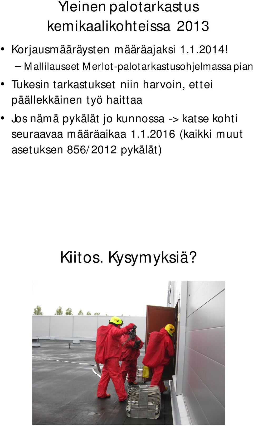 niin harvoin, ettei päällekkäinen työ haittaa Jos nämä pykälät jo