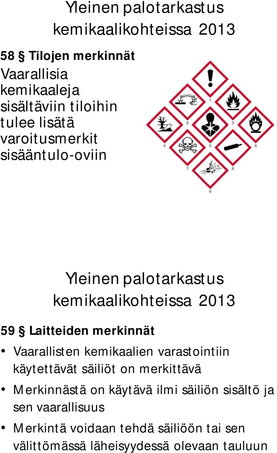 varastointiin käytettävät säiliöt on merkittävä Merkinnästä on käytävä ilmi säiliön