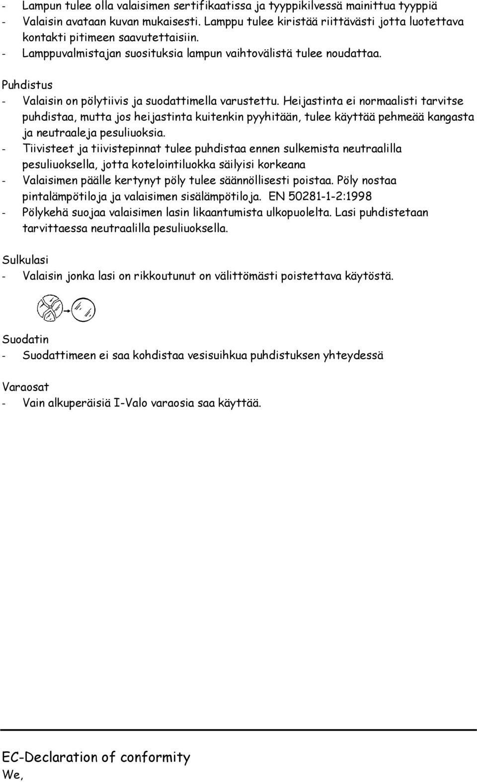 Puhdistus - Valaisin on pölytiivis ja suodattimella varustettu.