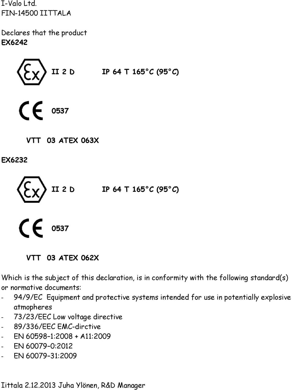 062X Which is the subject of this declaration, is in conformity with the following standard(s) or normative documents: - 94/9/EC