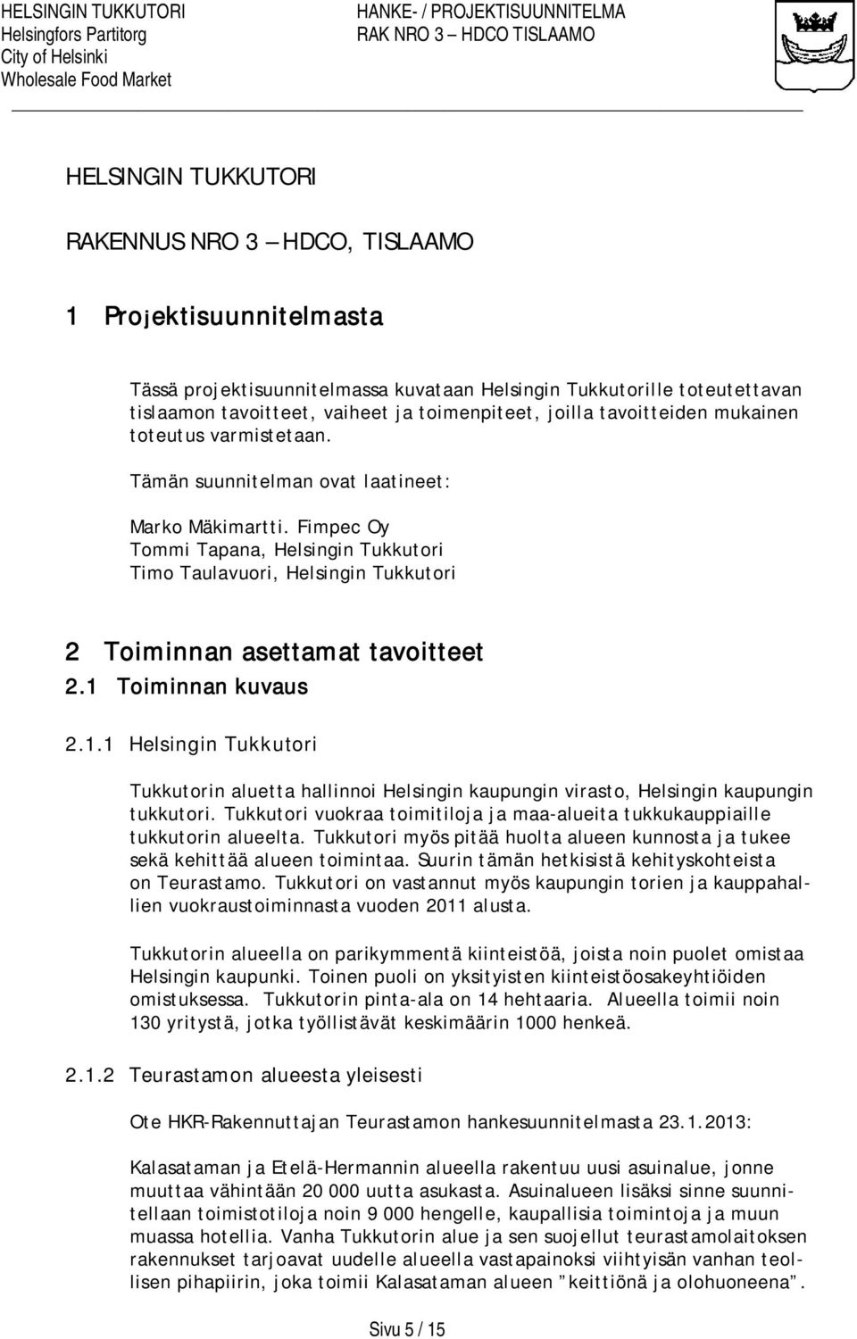 Fimpec Oy Tommi Tapana, Helsingin Tukkutori Timo Taulavuori, Helsingin Tukkutori 2 Toiminnan asettamat tavoitteet 2.1 