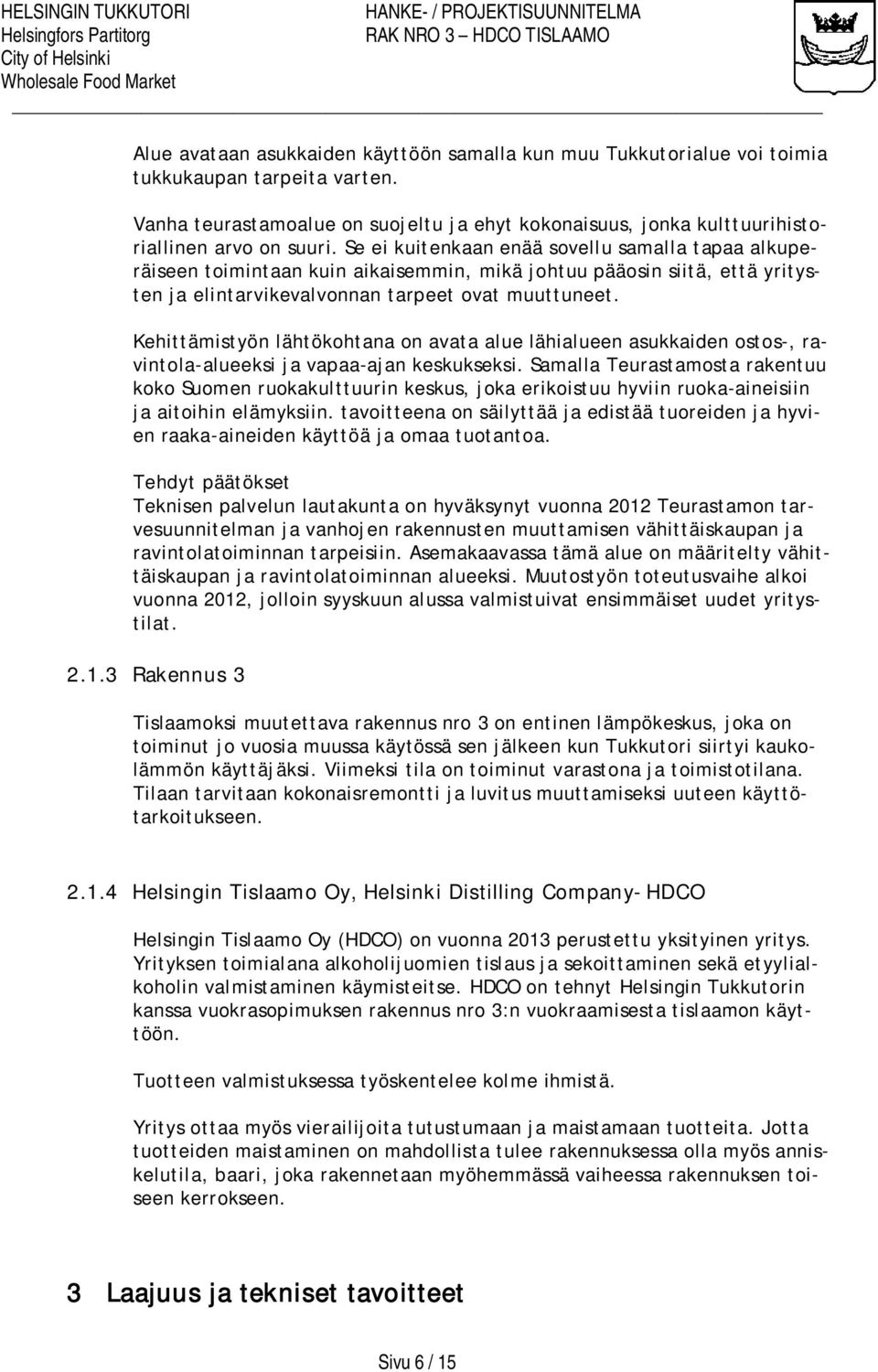 Se ei kuitenkaan enää sovellu samalla tapaa alkuperäiseen toimintaan kuin aikaisemmin, mikä johtuu pääosin siitä, että yritysten ja elintarvikevalvonnan tarpeet ovat muuttuneet.